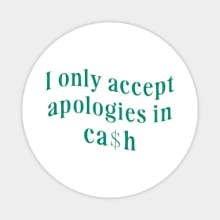 I only accept apologies in cash tee Shirt l y2k trendy Shirt graphic Magnet